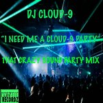 I Need Me A Cloud-9 Party (That Crazy Sound Party Mix)