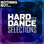 Nothing But... Hard Dance Selections Vol 03