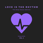 Love Is The Rhythm (The Deep-House Edition) Vol 2