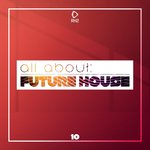 All About: Future House Vol 10