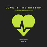 Love Is The Rhythm (The Deep-House Edition) Vol 3
