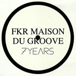 FKR Maison Du Groove 7years