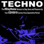 Techno - The #Stayhome Session To Stay Save & Pleasure-Up Your Covid19 Corona Virus Quarantine Period