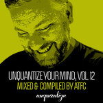 Unquantize Your Mind Vol 12 - Compiled & Mixed By ATFC