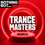 Nothing But... Trance Masters Vol 07