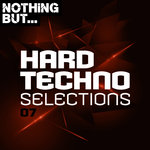 Nothing But... Hard Techno Selections Vol 07