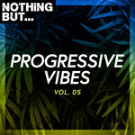 Nothing But... Progressive Vibes Vol 05