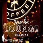 Mocha Lounge Classics (Coffee Shop Jazz)