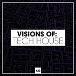 Visions Of: Tech House Vol 23