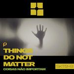 Things Do Not Matter
