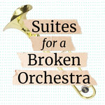 Suites For A Broken Orchestra