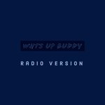 Whts Up Buddy (Radio Version)