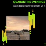 Quarantine Evenings - Chillout Music For Coffee Sessions Vol 5