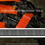 Things Are Getting Rough Vol 5