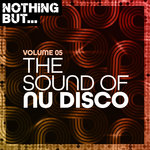 Nothing But... The Sound Of Nu Disco Vol 05