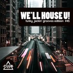 We'll House U! - Funky Jackin' Grooves Edition Vol 45