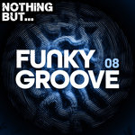 Nothing But... Funky Groove Vol 08