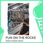 Fun On The Rocks - 2020 Lounge Music