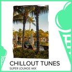 Chillout Tunes - Super Lounge Mix