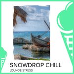 Snowdrop Chill - Lounge Stress
