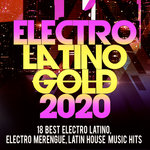 Electro Latino Gold 2020 (18 Best Electro Latino, Electro Merengue, Latin House Music Hits)