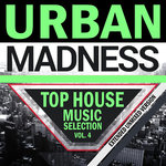 Urban Madness Top House Music Selection Vol 4