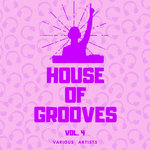 House Of Grooves Vol 4