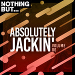 Nothing But... Absolutely Jackin' Vol 06
