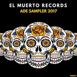 El Muerto Records Presents: ADE Sampler 2017