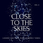 Close To The Skies (Lounge & Chill Out Electronic Tunes) Vol 4