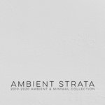 Ambient Strata - 2010-2020 Ambient & Minimal Collection