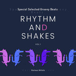 Rhythm & Shakes (Special Selected Groovy Beats) Vol 1