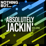 Nothing But... Absolutely Jackin' Vol 07