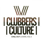 Clubbers Culture: Chill Out Lovers Vol 4