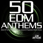 50 EDM Anthems (Best Of Techno, Trance, Electro, House & Progressive Dance Music)