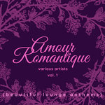 Amour Romantique (Beautiful Lounge Anthems) Vol 1