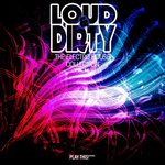 Loud & Dirty: The Electro House Collection Vol 34