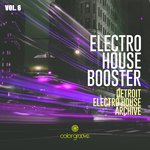 Electro House Booster Vol 6 (Detroit Electro House Archive)