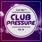 Club Pressure Vol 39 The Electro & Clubsound Collection