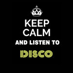 Keep Calm & Listen To: Disco