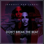 Don't Break The Beat (Groovy Bar Tunes) Vol 2