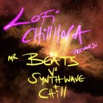 Lofi Chillhopa Presents/Mr Beats Vs Synthwave + Chill