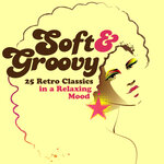 Soft & Groovy: 25 Retro Classics In A Relaxing Mood