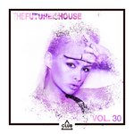 The Future Is House Vol 30