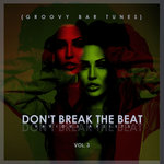 Don't Break The Beat (Groovy Bar Tunes) Vol 3