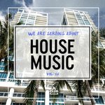 We Are Serious About House Music Vol 16