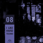 I Like Hard Techno Vol 08
