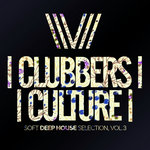 Clubbers Culture: Soft Deep House Selection Vol 3