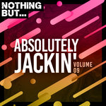 Nothing But... Absolutely Jackin' Vol 09