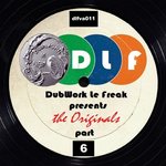 DubWork Le Freak Presents The Originals Part 6
